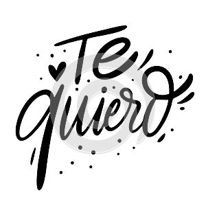 Te Quiero. I Love You phrase on Spanish. Hand drawn lettering. Black Ink. Vector illustration