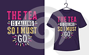 Tea lover t-shirt, The Tea is Calling so I Must Go