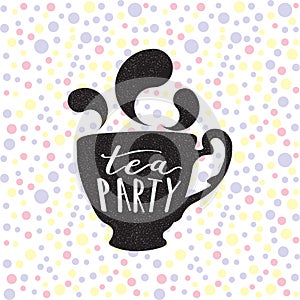 Tea party -  hand drawn lettering with decorative elements and elegant cup silhouette. Relaxing calligraphic text for kitchen,