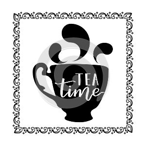 Tea time -  hand drawn lettering with decorative elements and elegant cup silhouette. Relaxing calligraphic text for kitchen, home