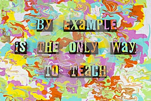 Teach example leadership inspiration motivate