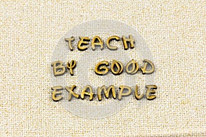 Teach good example inspire motivate kindness letterpress type
