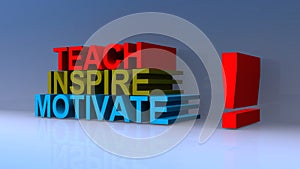 Teach inspire motivate on blue