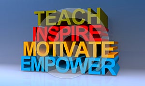 Teach inspire motivate empower on blue