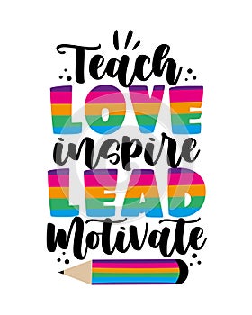 Teach, love, inspire, lead, motivate - colorful text with pencil.