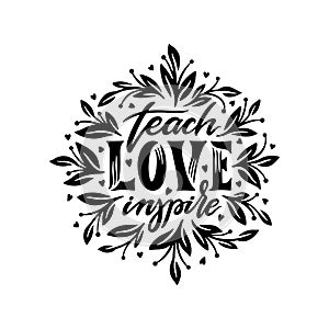 Teach Love Inspire motivational calligraphy. Vector illustration.