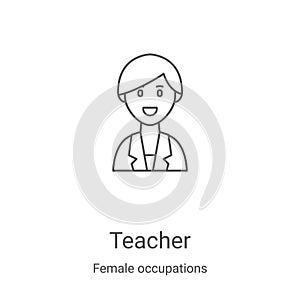 teacher icon vector from female occupations collection. Thin line teacher outline icon vector illustration. Linear symbol for use