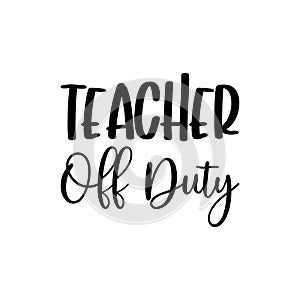teacher off duty black letter quote