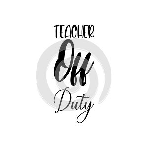 teacher off duty black letter quote