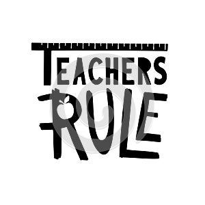 Teachers rule gift. Hand drawn school lettering phrase.