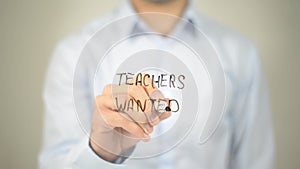 Teachers Wanted , man writing on transparent screen