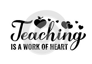 Teaching is a work of heart lettering. Teachers Day quote. Vector template for greeting card, typography poster, banner