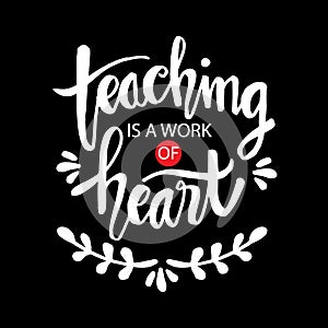 Teaching is a work of heart typography.