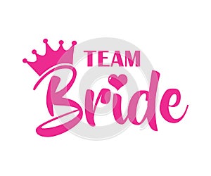 Team Bride with crown and heart on white. For t-shirts, wedding decoration. Vector text. Pink Bachelorette party invitation.
