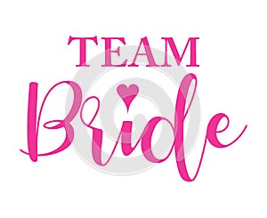 Team Bride pink quote with heart on white. For t-shirts, wedding decoration. Vector text. Bachelorette party invitation.