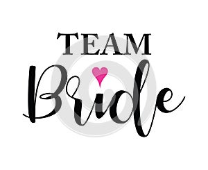 Team Bride quote with pink heart on white. For t-shirts, wedding decoration. Vector text.Bachelorette party calligraphy invitation