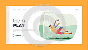 Team Play Landing Page Template. Goalkeeper Leaping to Catch Ball Flying to Gate. Man Defend Gates in Soccer Tournament