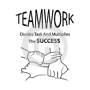Teamwork Divides the Task and Multiplies the Success.