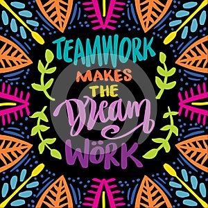 Teamwork makes the dream work. Poster quotes.