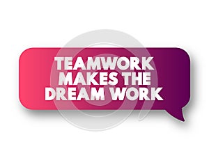 Teamwork Makes The Dream Work text message bubble, concept background