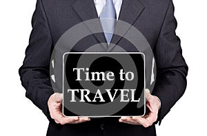 Technology, internet and networking in tourism concept - businessman holding a tablet pc with time to travel sign