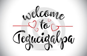 Tegucigalpa Welcome To Message Vector Text with Red Love Hearts