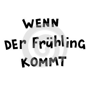 Wenn der FrÃÂ¼hling kommt hand lettering. Vector inspirational lettering.