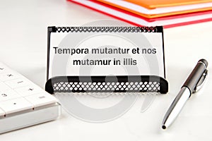 Tempora mutantur et nos mutamur in illis Translated from Latin, it means Times photo