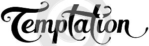 Temptation - custom calligraphy text