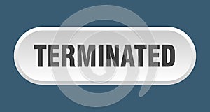 terminated button. rounded sign on white background