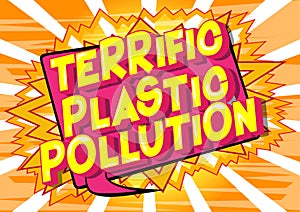 Terrific Plastic Pollution - Comic book style words.