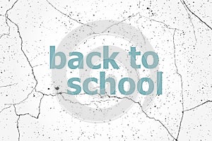 Text Back to school. Education concept . Painted blue word on white vintage old background