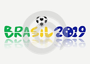 Text brasil 2019 vector banner isolated. Championship in Brazil. Brazilian flag concept with heart shaped soccer ball