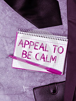 Text caption presenting Appeal To Be Calm. Business showcase Stay relaxed calmed thoughtful do not get upset or angry