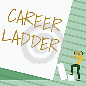 Text caption presenting Career Ladder. Concept meaning Job Promotion Professional Progress Upward Mobility Achiever Man