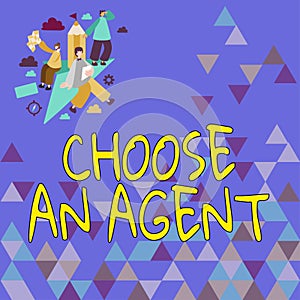 Text caption presenting Choose An AgentChoose someone who chooses decisions on behalf of you. Business concept Choose