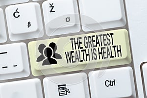 Text caption presenting The Greatest Wealth Is Health. Internet Concept Many sacrifice their money just to be healthy