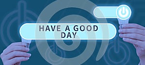 Text caption presenting Have A Good Day. Business approach Nice gesture positive wishes Greeting Enjoy Be happy