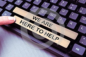 Text caption presenting We Are Here To Help. Internet Concept Someone who is always ready to Assist Support Give
