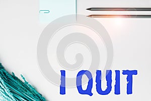 Text caption presenting I Quit. Concept meaning stop doing something or leave a job or a place Cease or discontinue