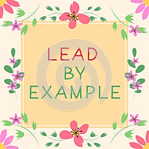 Text caption presenting Lead By Example. Business idea Leadership Management Mentor Organization
