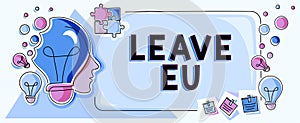 Text caption presenting Leave Eu. Business showcase An act of a person to leave a country that belongs to Europe