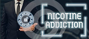 Text showing inspiration Nicotine Addiction. Business concept condition of being addicted to smoking or tobacco