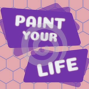 Text caption presenting Paint Your Life. Business idea Taking control and create your future to achieve goals