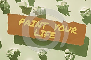 Text caption presenting Paint Your Life. Internet Concept Taking control and create your future to achieve goals