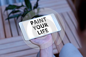 Text caption presenting Paint Your Life. Internet Concept Taking control and create your future to achieve goals Voice