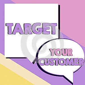 Text caption presenting Target Your Customer. Business approach attract and grow audience, consumers, and prospects