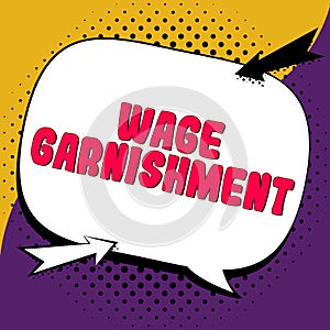 Text caption presenting Wage Garnishment. Word Written on Deducting money from compensation ordered by the court