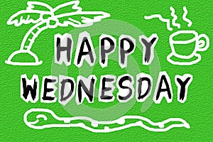 Text happy wednesday on grunge green illustration background