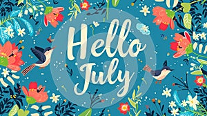 Text Hello July. illustration with flowers, birds and leaves. Decoration floral. Illustration month July